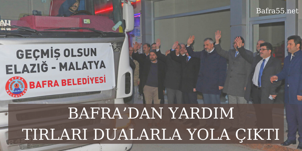 BAFRA’DAN YARDIM TIRLARI DUALARLA YOLA ÇIKTI