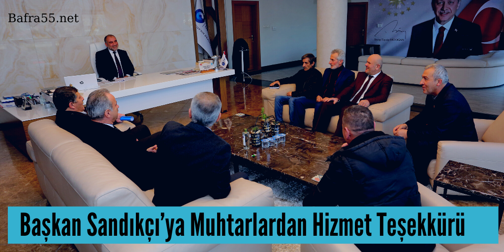 Başkan Sandıkçı’ya Muhtarlardan Hizmet Teşekkürü