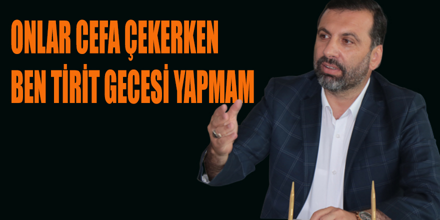 ONLAR CEFA ÇEKERKEN BEN TİRİT GECESİ YAPMAM