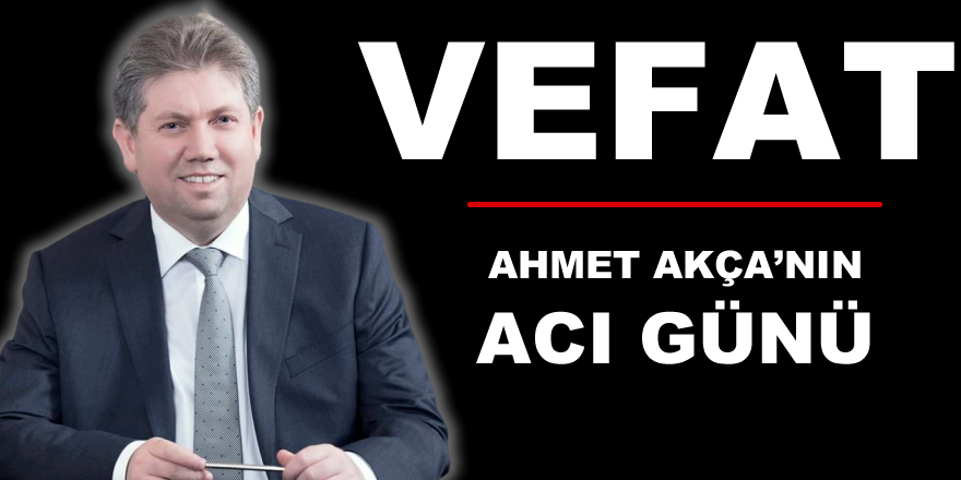 Ahmet Akça'nın Acı Günü