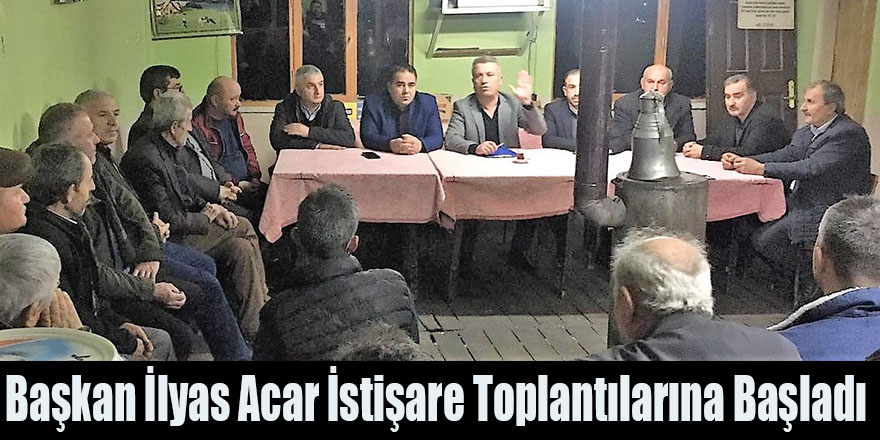 Başkan İlyas Acar İstişare Toplantılarına Başladı