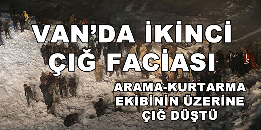 Van'da Arama Kurtarma Ekibinin Üzerine Çığ Düştü