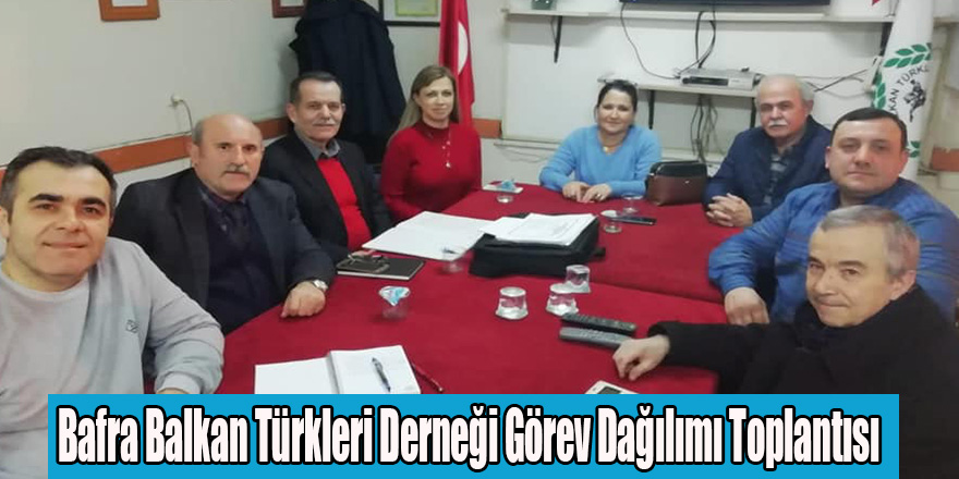 Bafra Balkan Türkleri Derneği Görev Dağılımı Toplantısı