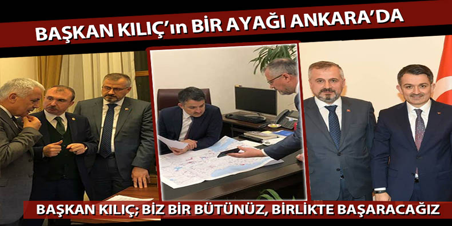 Başkan Kılıç'ın Bir Ayağı Ankara'da