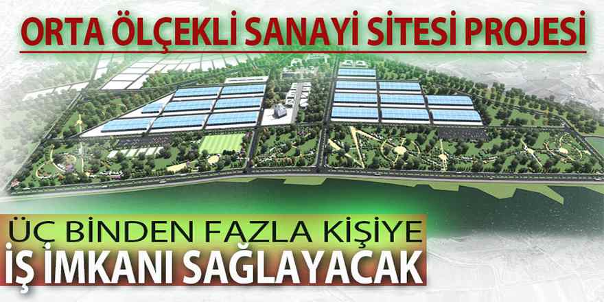 ORTA ÖLÇEKLİ SANAYİ PROJESİ ÜÇ BİNDEN FAZLA KİŞİYE İŞ İMKANI SAĞLAYACAK