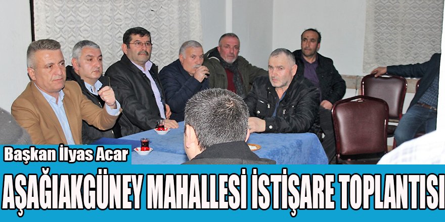 AŞAĞIAKGÜNEY MAHALLESİ İSTİŞARE TOPLANTISI