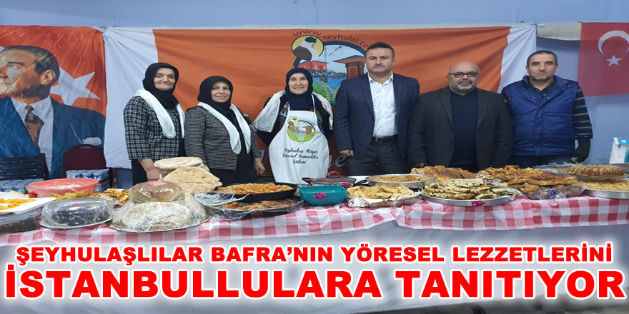 Şeyhulaşlılar İstanbul'da Bafra'nın Lezzetlerini Tanıtıyor