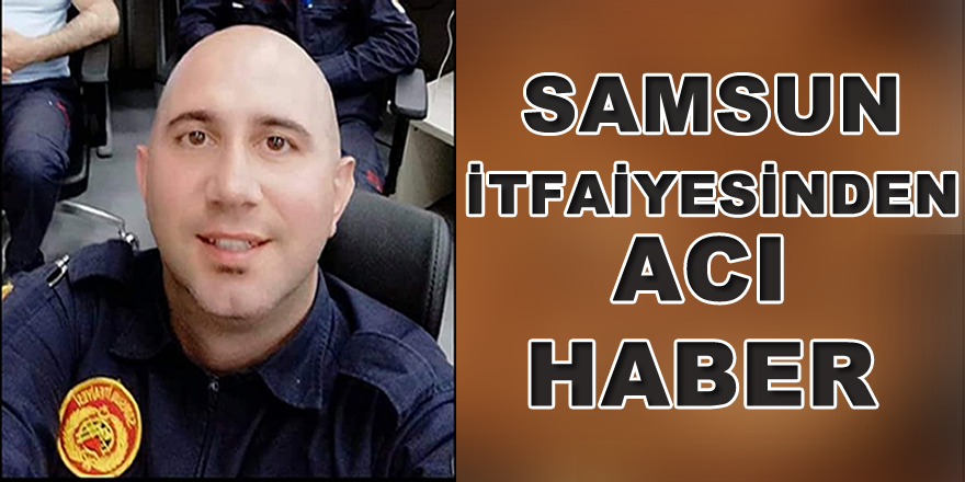 Samsun İtfaiyesinden Acı Haber