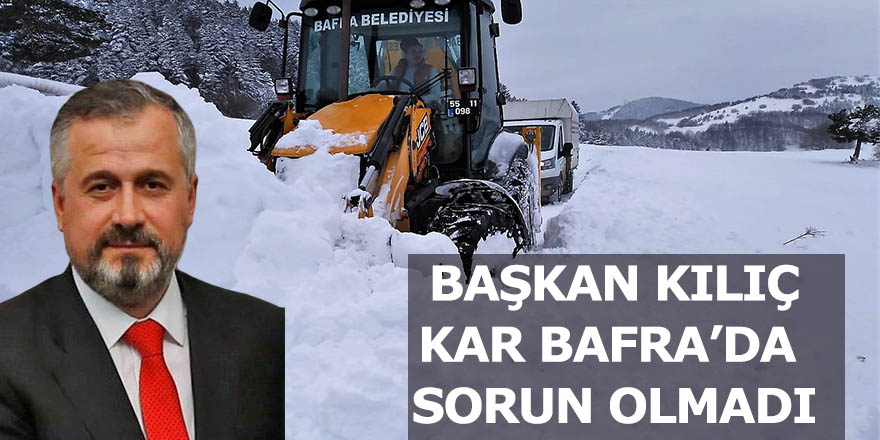 BAŞKAN KILIÇ, KAR BAFRA’DA SORUN OLMADI