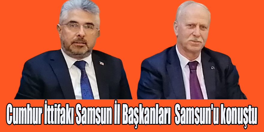 Cumhur İttifakı Samsun İl Başkanları bir araya gelerek Samsun'u konuştu