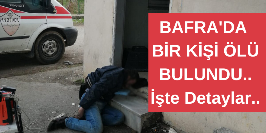 Bafra'da 1 Kişi Ölü Bulundu