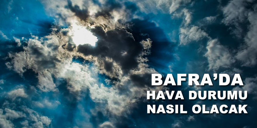 Bafra'da Hava durumu Nasıl Olacak
