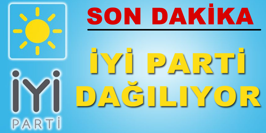 İYİ Parti Dağılıyor