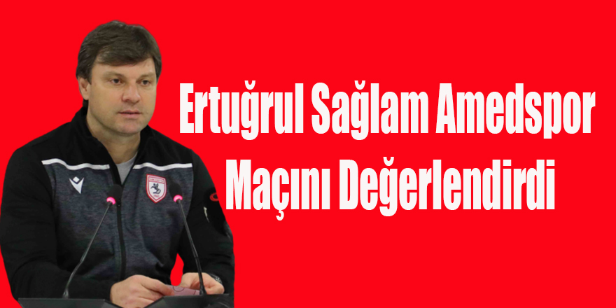 Ertuğrul Sağlam Amedspor  Maçını Değerlendirdi