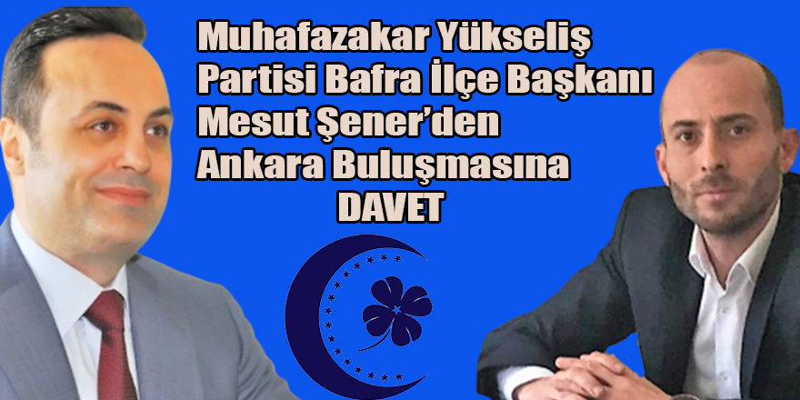 MUHAFAZAKAR YÜKSELİŞ PARTİSİNDEN  DAVET