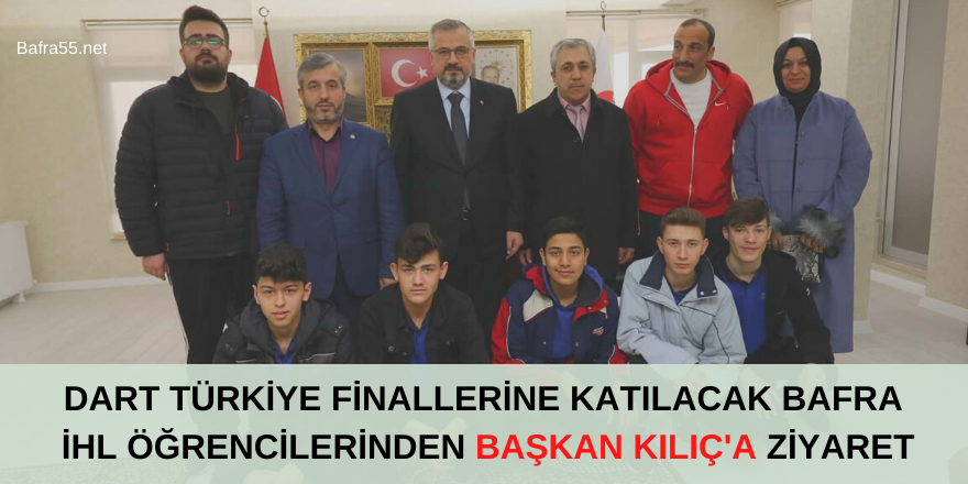 DART TÜRKİYE FİNALLERİNE KATILACAK ÖĞRENCİLERDEN BAŞKAN KILIÇ'A ZİYARET