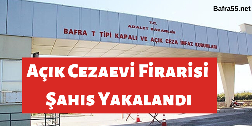 Açık Cezaevi Firarisi Şahıs Yakalandı