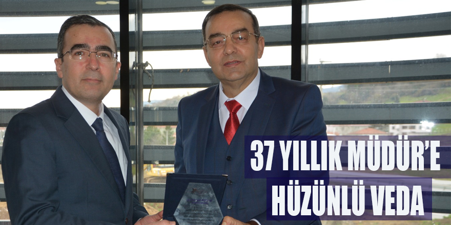 37 YILLIK MÜDÜR’E HÜZÜNLÜ VEDA