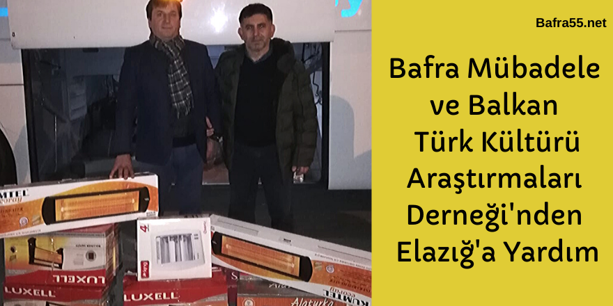 Bafra Mübadele ve Balkan Türk Kültürü Araştırmaları Derneği'nden Elazığ'a Yardım