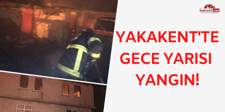 YAKAKENT'TE GECE YARISI YANGIN!