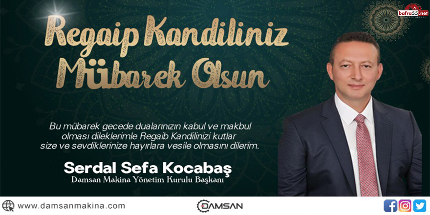 Damsan Makina Sanayi Yönetim Kurulu Başkanı Serdal Sefa Kocabaş Regaip Kandili Mesajı