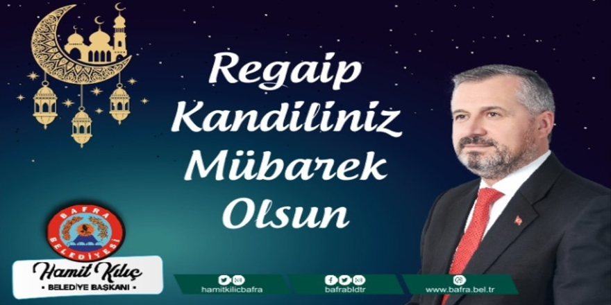 BAŞKAN KILIÇ’IN REGAİP KANDİLİ MESAJI