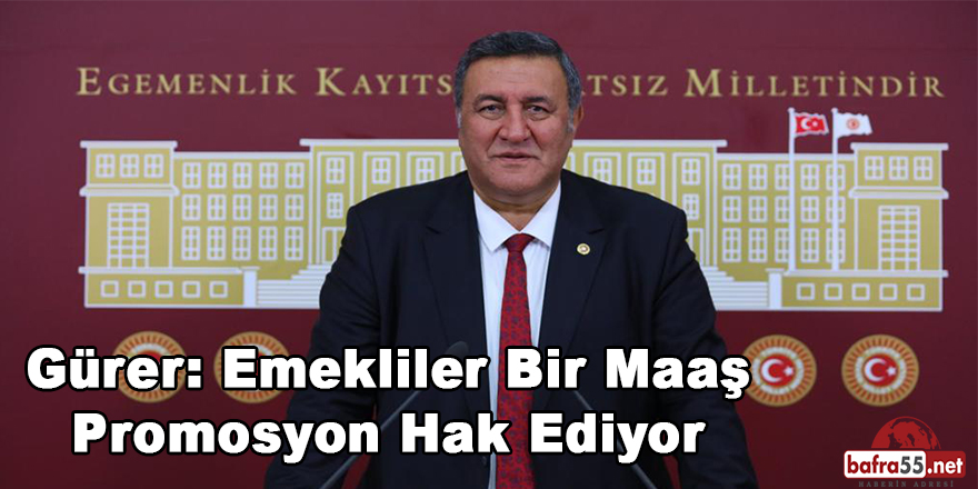 Gürer: “Emekliler bir maaş tutarında promosyonu hak ediyor”