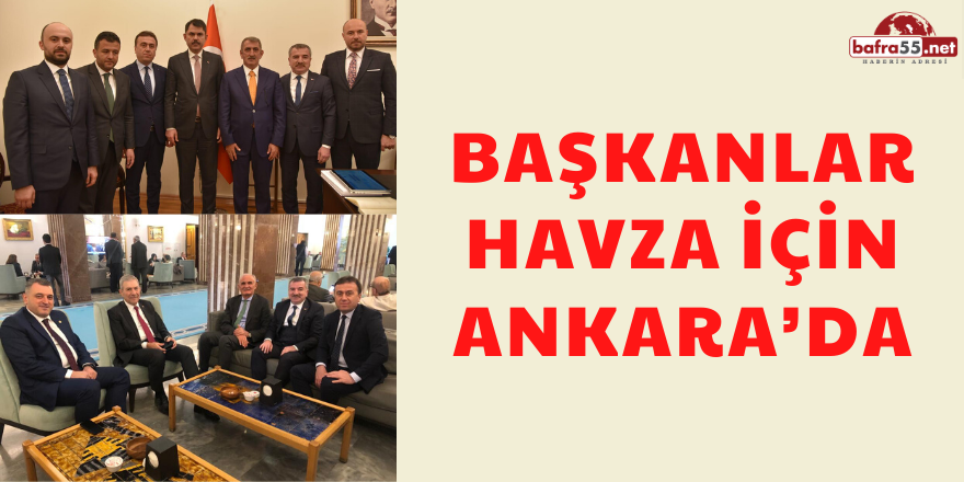 Başkanlar Havza İçin Ankara’da