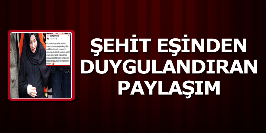 Alaçamlı İdlib şehidinin eşinden duygulandıran paylaşım