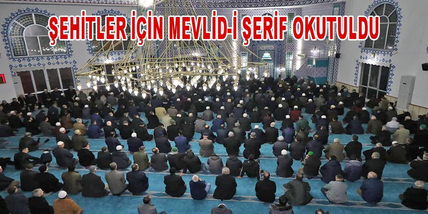 ŞEHİTLERİMİZ İÇİN MEVLİD-İ ŞERİF OKUTULDU