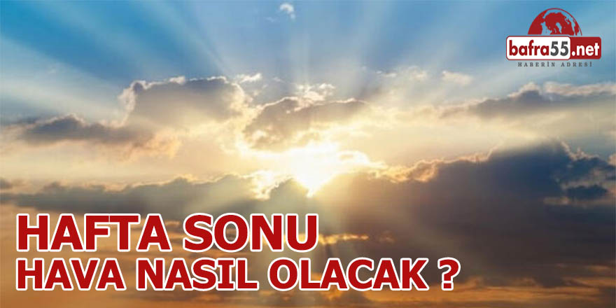 Samsun’da Haftasonu Hava Nasıl Olacak ?