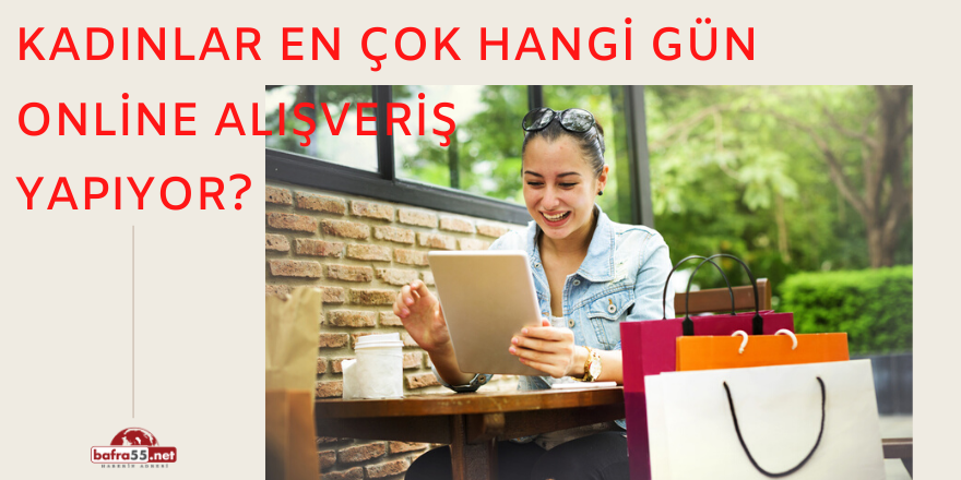 Kadınlar En Çok Hangi Gün Online Alışveriş Yapıyor?