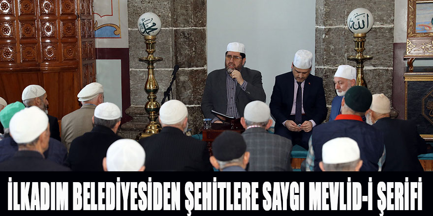 İLKADIM BELEDİYESİDEN ŞEHİTLERE SAYGI MEVLİD-İ ŞERİFİ