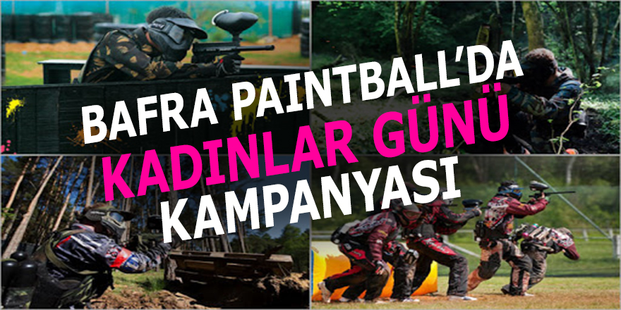 Bafra Paintball’da Kadınlar Günü Özel Kampanyası !