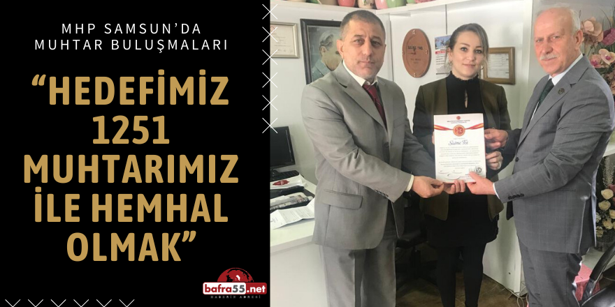 “HEDEFİMİZ 1251 MUHTARIMIZ İLE HEMHAL OLMAK”