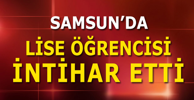 Çarşamba’da Lise Öğrencisi İntihar Etti