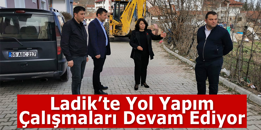 LADİK BELEDİYESİ YOL YAPIMI ÇALIŞMALARINA DEVAM EDİYOR