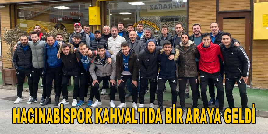 Hacınabispor Kahvaltıda Buluştu