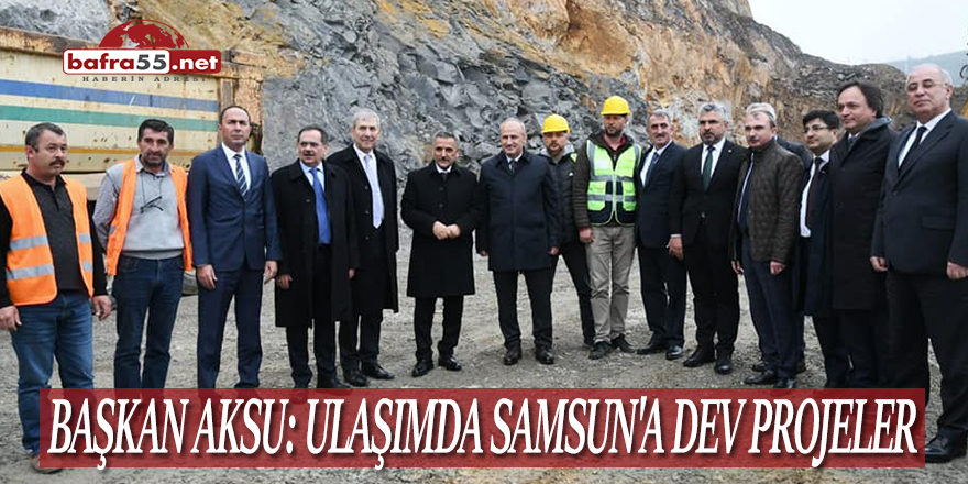 ULAŞIMDA SAMSUN'A DEV PROJELER