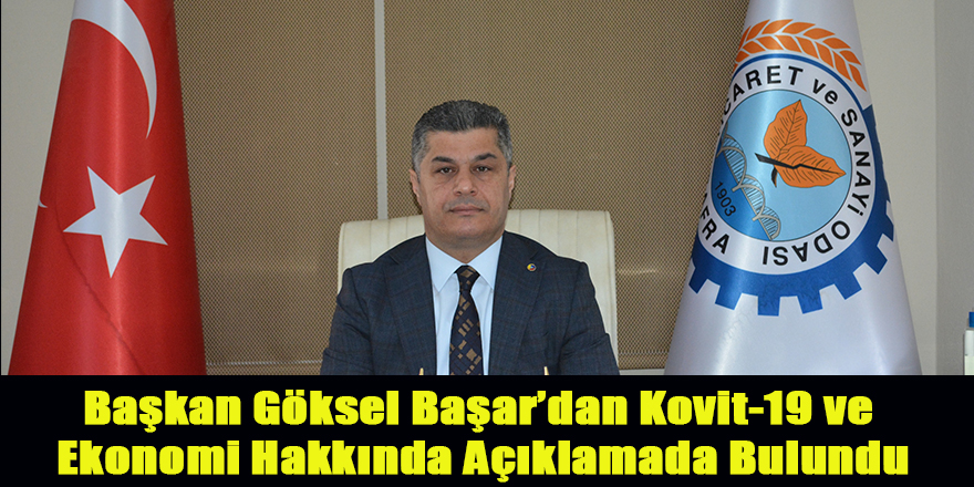 Başkan Göksel Başar’dan Kovit-19 ve Ekonomi Hakkında Açıklamada Bulundu