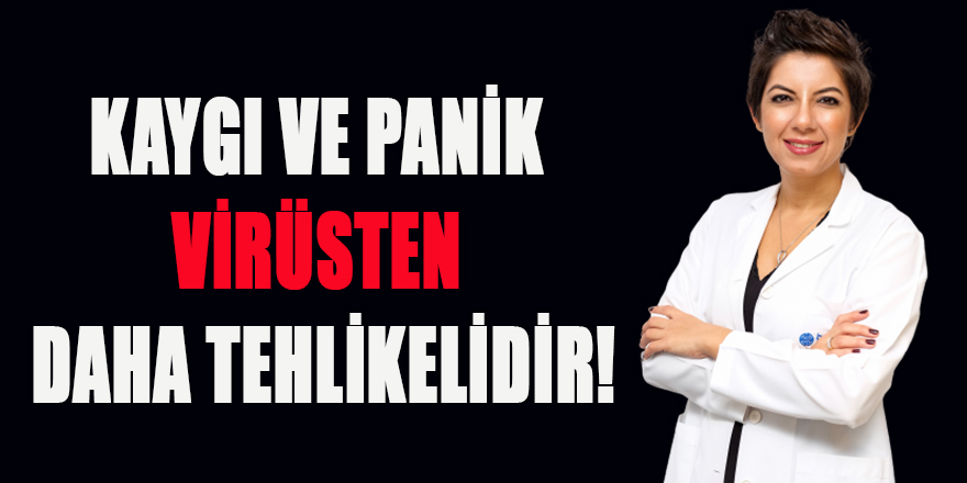 KAYGI VE PANİK VİRÜSTEN DAHA TEHLİKELİDİR!