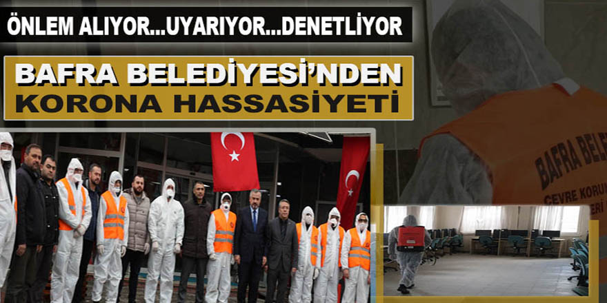 BAFRA BELEDİYESİ’NDEN KORONA HASSASİYETİ