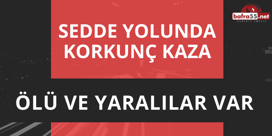 SON DAKİKA! SEDDE YOLUNDA TRAFİK KAZASI...