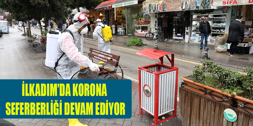 İLKADIM’DA KORONA SEFERBERLİĞİ DEVAM EDİYOR