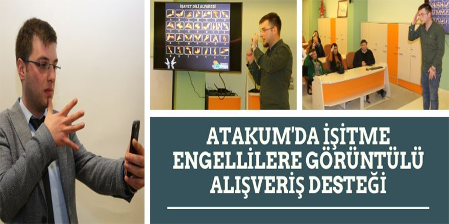 Atakum’da İşitme Engellilere Görüntülü Alışveriş Desteği