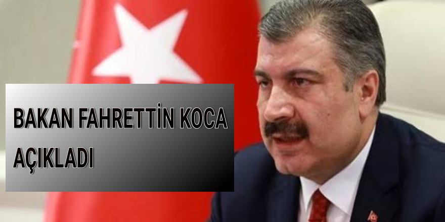 BAKAN FAHRETTİN KOCA AÇIKLADI