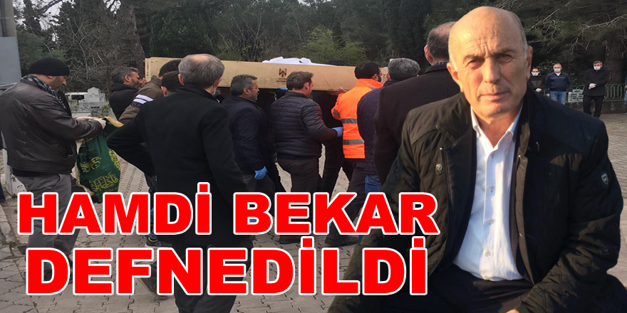 Hamdi Bekar Son Yolculuğuna Uğurlandı