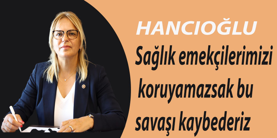 “Sağlık emekçilerimizi koruyamazsak bu savaşı kaybederiz”