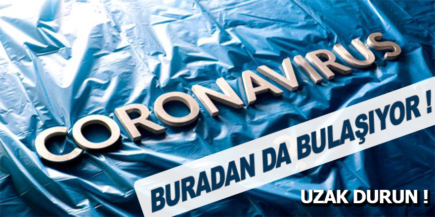 Koronavirüs buradan da bulaşıyor!