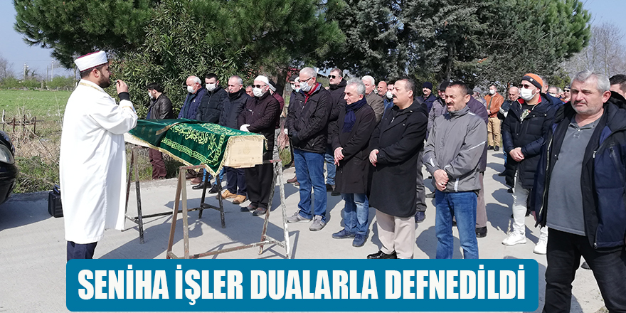 SENİHA İŞLER DUALARLA DEFNEDİLDİ 